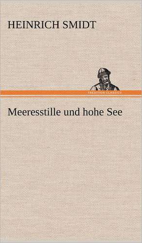 Meeresstille Und Hohe See: Erich Walter de Heinrich Smidt