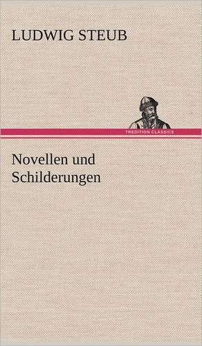 Novellen Und Schilderungen: Erich Walter de Ludwig Steub