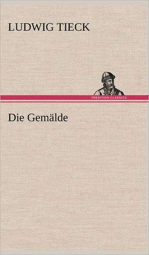 Die Gemalde: Erich Walter de Ludwig Tieck