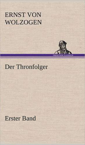 Der Thronfolger - Erster Band de Ernst von Wolzogen