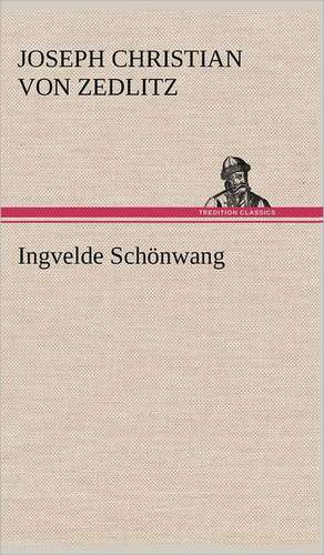Ingvelde Schonwang: Erzahlung in Neun Briefen de Joseph Christian von Zedlitz
