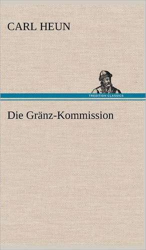 Die Granz-Kommission: Erzahlung in Neun Briefen de Carl Heun