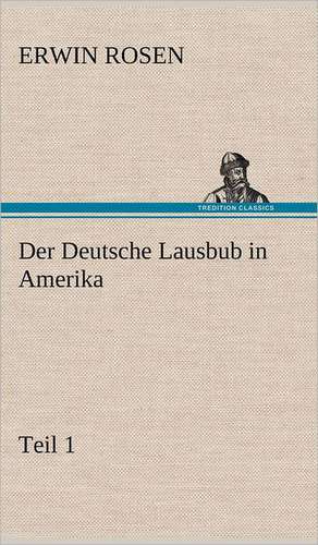 Der Deutsche Lausbub in Amerika - Teil 1 de Erwin Rosen