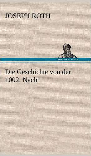 Die Geschichte Von Der 1002. Nacht: Das Lallen- Und Narrenbuch de Joseph Roth