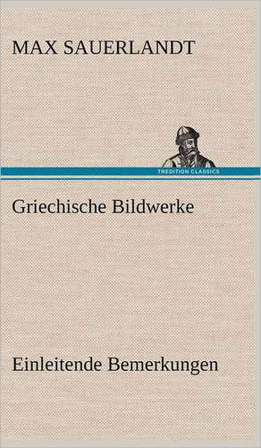 Griechische Bildwerke de Max Sauerlandt