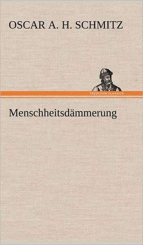 Menschheitsdammerung: Das Lallen- Und Narrenbuch de Oscar A. H. Schmitz