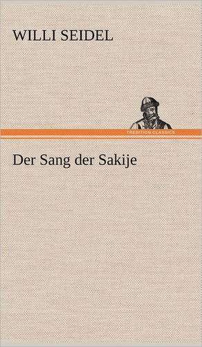 Der Sang Der Sakije: Das Lallen- Und Narrenbuch de Willi Seidel