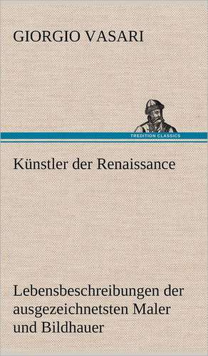 Kunstler Der Renaissance: Das Lallen- Und Narrenbuch de Giorgio Vasari