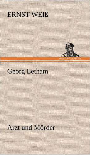 Georg Letham - Arzt Und Morder: Das Lallen- Und Narrenbuch de Ernst Weiß