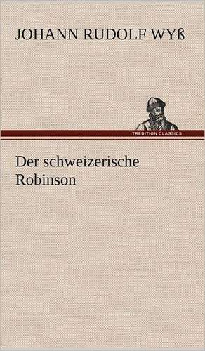 Der Schweizerische Robinson: Das Lallen- Und Narrenbuch de Johann Rudolf Wyß