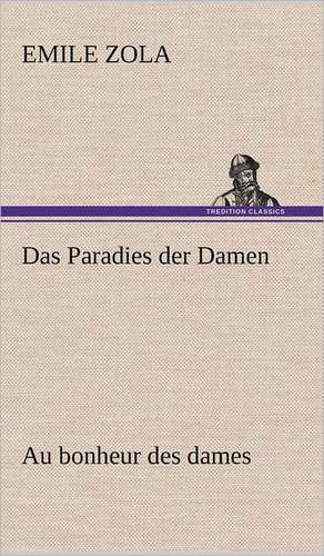 Das Paradies Der Damen: Das Lallen- Und Narrenbuch de Emile Zola