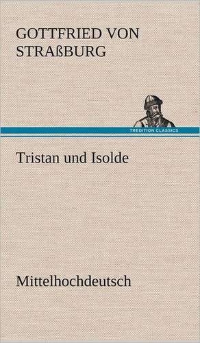 Tristan Und Isolde (Mittelhochdeutsch): Das Lallen- Und Narrenbuch de Gottfried von Straßburg