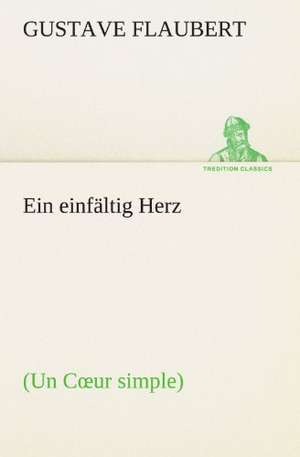 Ein einfältig Herz de Gustave Flaubert