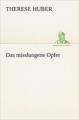 Das Misslungene Opfer: Benno Tschischwitz de Therese Huber