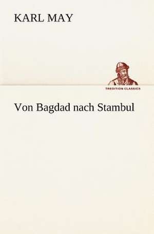 Von Bagdad Nach Stambul: Palmstrom, Palma Kunkel, Gingganz de Karl May