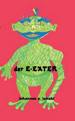 Der E-Eater de Johannes O. Jakobi