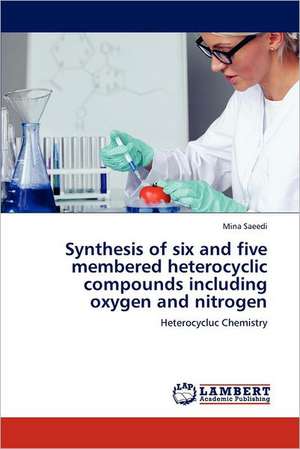 Synthesis of six and five membered heterocyclic compounds including oxygen and nitrogen de Mina Saeedi