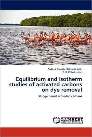 Equilibrium and isotherm studies of activated carbons on dye removal de Sadaya Gounder Govindasami