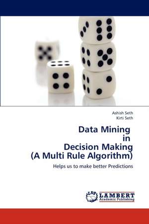 Data Mining in Decision Making (A Multi Rule Algorithm) de Seth Ashish