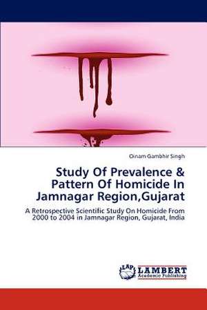 Study Of Prevalence & Pattern Of Homicide In Jamnagar Region,Gujarat de Oinam Gambhir Singh