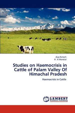 Studies on Haemocrisis in Cattle of Palam Valley Of Himachal Pradesh de Ajay Katoch