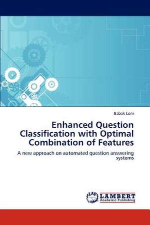 Enhanced Question Classification with Optimal Combination of Features de Babak Loni