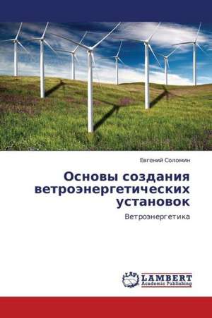 Osnovy sozdaniya vetroenergeticheskikh ustanovok de Solomin Evgeniy