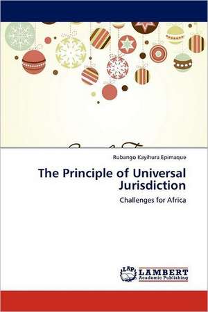 The Principle of Universal Jurisdiction de Rubango Kayihura Epimaque