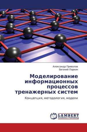 Modelirovanie informatsionnykh protsessov trenazhernykh sistem de Privalov Aleksandr