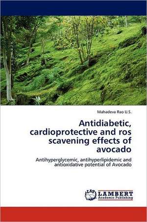 Antidiabetic, cardioprotective and ros scavening effects of avocado de Mahadeva Rao U.S.