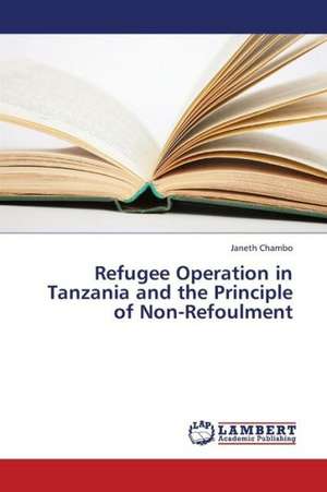 Refugee Operation in Tanzania and the Principle of Non-Refoulment de Chambo Janeth