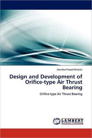 Design and Development of Orifice-type Air Thrust Bearing de Jitendra Prasad Khatait