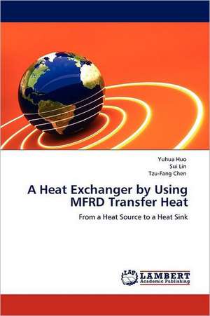 A Heat Exchanger by Using MFRD Transfer Heat de Yuhua Huo