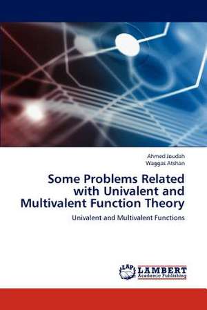 Some Problems Related with Univalent and Multivalent Function Theory de Ahmed Joudah