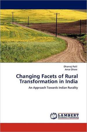 Changing Facets of Rural Transformation in India de Dhanraj Patil