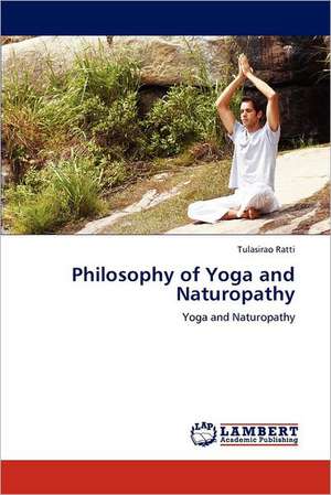 Philosophy of Yoga and Naturopathy de Tulasirao Ratti