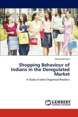 Shopping Behaviour of Indians in the Deregulated Market de Johney Johnson