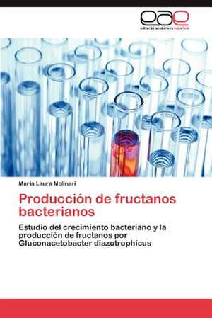 Produccion de Fructanos Bacterianos: Confrontacion y Principios de María Laura Molinari