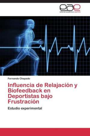 Influencia de Relajación y Biofeedback en Deportistas bajo Frustración de Fernando Chapado