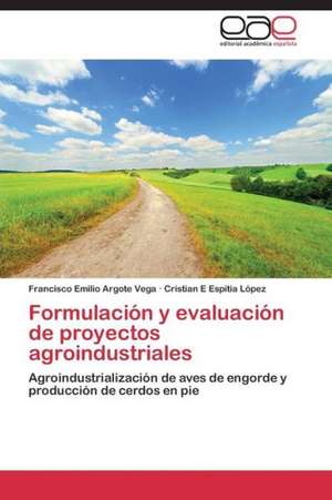 Formulación y evaluación de proyectos agroindustriales de Francisco Emilio Argote Vega