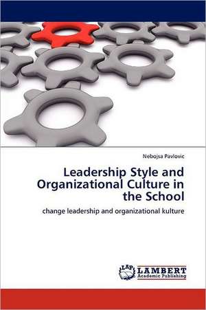 Leadership Style and Organizational Culture in the School de Nebojsa Pavlovic