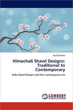 Himachali Shawl Designs: Traditional to Contemporary de Anjali Sharma