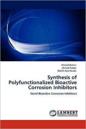 Synthesis of Polyfunctionalized Bioactive Corrosion Inhibitors de Khaled Elattar