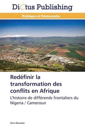 Redéfinir la transformation des conflits en Afrique de Chris Okereafor