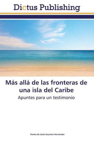 Más allá de las fronteras de una isla del Caribe de Tomás de Jesús Guzmán Hernández