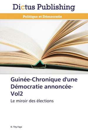 Guinée-Chronique d'une Démocratie annoncée-Vol2 de O. Tity Faye