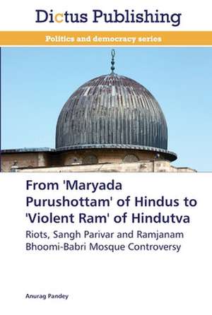 From 'Maryada Purushottam' of Hindus to 'Violent Ram' of Hindutva de Anurag Pandey