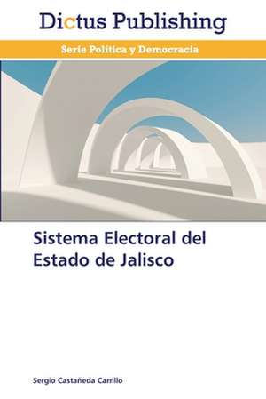 Sistema Electoral del Estado de Jalisco de Sergio Castañeda Carrillo