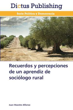 Recuerdos y percepciones de un aprendiz de sociólogo rural de Juan Maestre Alfonso