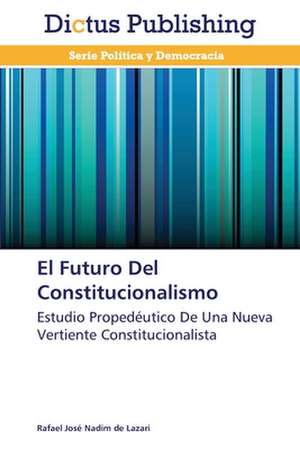 El Futuro Del Constitucionalismo de Rafael José Nadim de Lazari